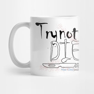 How i Died "Try not to die" art Mug